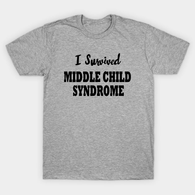 I Survived Middle Child Syndrome T-Shirt by MMcBuck